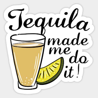 Tequila Made Me Do It Sticker